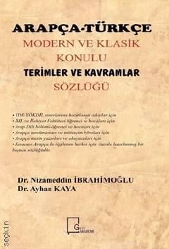 Modern ve Klasik Konulu Terimler ve Kavramlar Sözlüğü Arapça – Türkçe  Dr. Nizameddin İbrahimoğlu, Dr. Ayhan Kaya  - Kitap