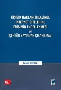 Kişilik Hakları İhlalinde İnternet Sitelerine Erişimin Engellenmesi ve İçeriğin Yayından Çıkarılması İsmail Demez