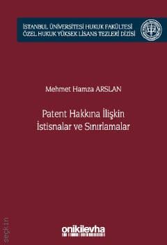 Patent Hakkına İlişkin İstisnalar ve Sınırlamalar Mehmet Hamza Arslan  - Kitap