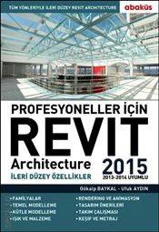 Profesyoneller İçin Revit Architecture 2015 İleri Düzey Özellikler Cilt: 2 Gökalp Baykal, Ufuk Aydın  - Kitap
