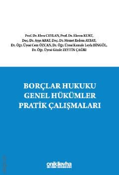 Borçlar Hukuku Genel Hükümler Pratik Çalışmaları Ebru Ceylan, Ekrem Kurt, Ayşe Arat