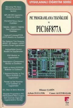 PIC Programlama Teknikleri ve PIC16F877A Hikmet Şahin, Ayhan Dayanık, Caner Altınbaşak  - Kitap