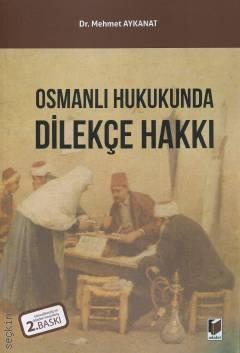 Osmanlı Hukukunda Dilekçe Hakkı Dr. Mehmet Aykanat  - Kitap