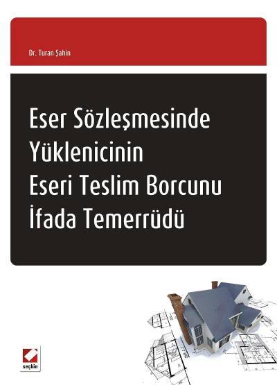 Eser Sözleşmesinde Yüklenicinin Eseri Teslim Borcunu İfada Temerrüdü Dr. Turan Şahin  - Kitap