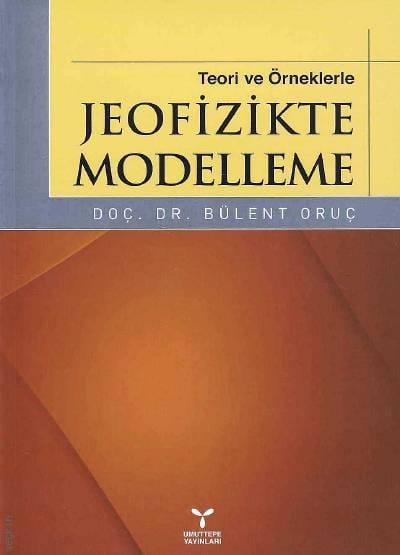 Teori ve Örneklerle Jeofizikte Modelleme Doç. Dr. Bülent Oruç  - Kitap
