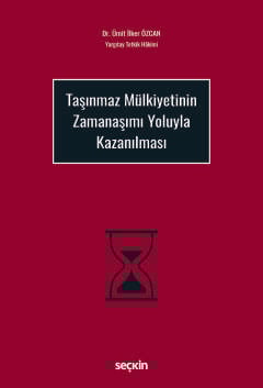 Taşınmaz Mülkiyetinin Zamanaşımı Yoluyla Kazanılması Dr. Ümit İlker Özcan  - Kitap