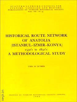 Historical Route Network of Anatolia (İstanbul – İzmir – Konya) 1550's to 1850's: A Methodological Study Usha M. Luther  - Kitap