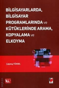 Bilgisayarlarda, Bilgisayar Programlarında ve Kütüklerinde Arama, Kopyalama ve Elkoyma Çağatay Yüksel  - Kitap