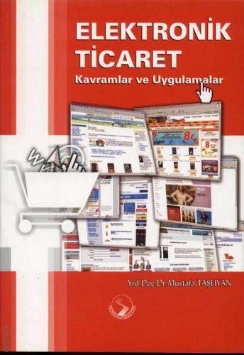 Kavramlar ve Uygulamalar Elektronik Ticaret Mustafa Taşlıyan  - Kitap