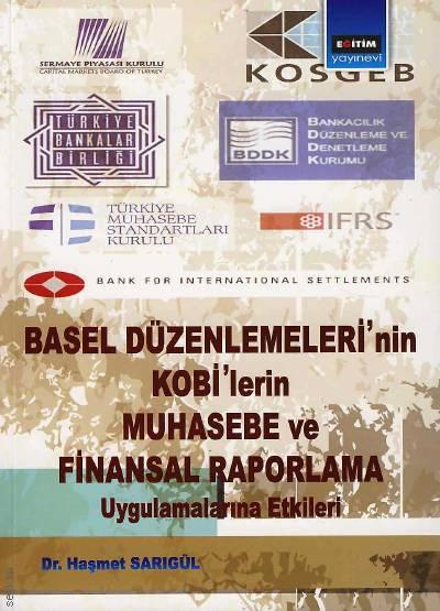 Basel Düzenlemeleri'nin KOBİ'lerin Muhasebe ve Finansal Raporlama  Uygulamalarına Etkileri Dr. Haşmet Sarıgül  - Kitap