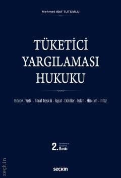 Tüketici Yargılaması Hukuku Görev – Yetki – Taraf Teşkili – İspat – Deliller – Islah – Hüküm – İnfaz Mehmet Akif Tutumlu  - Kitap