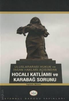 Uluslararası Hukuk ve İnsan Hakları Açısından Hocalı Katliamı ve Karabağ Sorunu Toplantı Notları İstanbul Barosu Yayın Kurulu  - Kitap