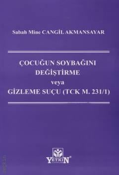 Çocuğun Soybağını Değiştirme veya Gizleme Suçu (TCK m. 231/1) Sabah Mine Cangil Akmansayar  - Kitap