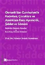 Osmanlı'dan Cumhuriyet'e Kadınlara, Çocuklara ve Azınlıklara Karşı Ayrımcılık, Şiddet ve Sömürü Prof. Dr. Mehmet Semih Gemalmaz  - Kitap