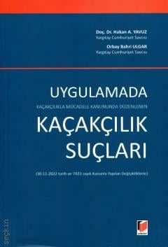 Uygulamada Kaçakçılıkla Mücadele Kanununda Düzenlenen Kaçakçılık Suçları Doç. Dr. Hakan A. Yavuz, Orbay Bahri Ulgar  - Kitap