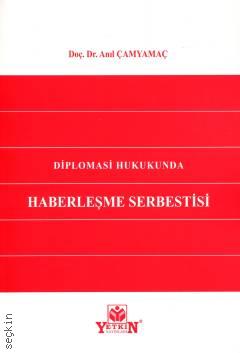 Diplomasi Hukukunda Haberleşme Serbestisi Doç. Dr. Anıl Çamyamaç  - Kitap