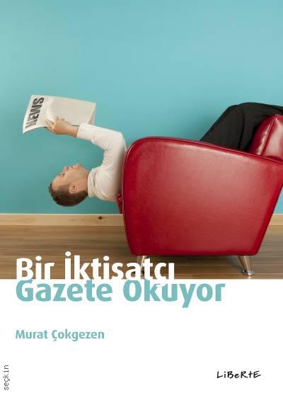 Bir İktisatçı Gazete Okuyor Murat Çokgezen  - Kitap