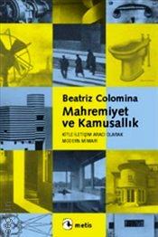 Mahremiyet ve Kamusallık  Kitle İletişim Aracı Olarak Modern Mimari Beatriz Colomina  - Kitap