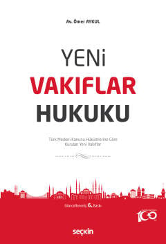Yeni Vakıflar Hukuku Türk Medeni Kanunu Hükümlerine Göre Kurulan Yeni Vakıflar Ömer Aykul  - Kitap