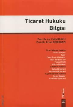 Ticaret Hukuku Bilgisi Prof. Dr. Fatih Bilgili, Prof. Dr. Ertan Demirkapı  - Kitap