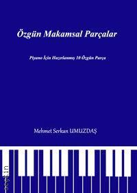 Özgün Makamsal Parçalar Piyano için Hazırlanmış 10 Özgün Parça Mehmet Serkan Umuzdaş  - Kitap