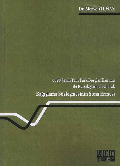 6098 Sayılı Yeni Türk Borçlar Kanunu ile Karşılaştırmalı Olarak Bağışlama Sözleşmesinin Sona Ermesi  Dr. Merve Yılmaz  - Kitap