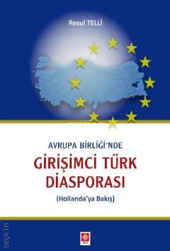 Avrupa Birliği'nde Girişimci Türk Diasporası (Hollanda'ya Bakış) Resul Telli  - Kitap