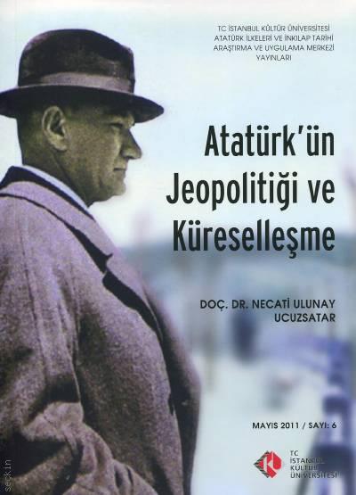 Atatürk'ün Jeopolitiği ve Küreselleşme Doç. Dr. Necati Ulunay Ucuzsatar  - Kitap