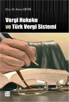 Vergi Hukuku ve Türk Vergi Sistemi Doç. Dr. Savaş Çevik  - Kitap