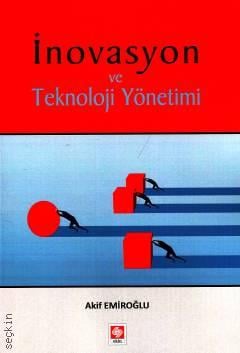 İnovasyon ve Teknoloji Yönetimi Akif Emiroğlu  - Kitap