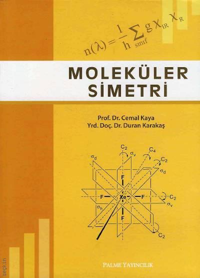 Moleküler Simetri  Prof. Dr. Cemal Kaya, Yrd. Doç. Dr. Duran Karakaş  - Kitap