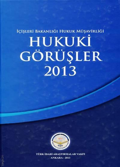 İçişleri Bakanlığı Hukuk Müşavirliği Hukuki Görüşler – 2013 Dr. Hasan Hüseyin Can  - Kitap