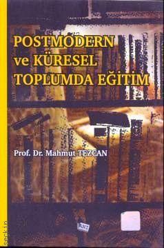 Postmodern ve Küresel Toplumda Eğitim Mahmut Tezcan  - Kitap