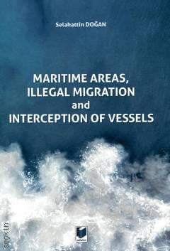 Maritime Areas, Illegal Migration and Interception of Vessels Selahattin Doğan