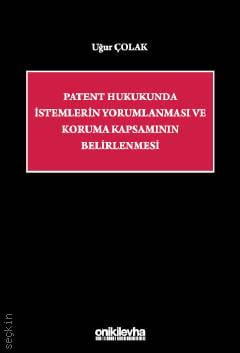 
Patent Hukukunda İstemlerin Yorumlanması ve Koruma Kapsamının Belirlenmesi