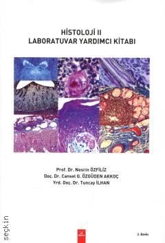 Histoloji II – Laboratuvar Yardımcı Kitabı Prof. Dr. Nesrin Özfiliz, Doç. Dr. Cansel G. Özgüden Akkoç, Yrd. Doç. Dr. Tuncay İlhan  - Kitap