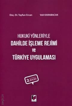 Hukuki Yönleriyle Dahilde İşleme Rejimi ve Türkiye Uygulaması Doç. Dr. Tayfun Ercan, Veli Karabacak  - Kitap