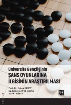 Üniversite Gençliğinin Şans Oyunlarına İlgisinin Araştırılması Prof. Dr. Erkan Oktay, Dr. Kübra Akyol Özcan, Azad Talibov  - Kitap