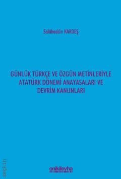 Günlük Türkçe ve Özgün Metinleriyle Atatürk Dönemi Anayasaları ve Devrim Kanunları Salahaddin Kardeş  - Kitap
