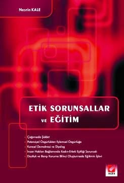 Etik Sorunsallar ve Eğitim Prof. Dr. Nesrin Kale  - Kitap