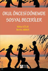 Okul Öncesi Dönemde Sosyal Beceriler Berrin Akman, Hülya Gülay Ogelman