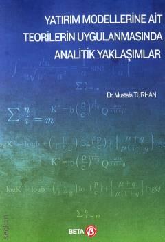 Yatırım Modellerine Ait Teorilerin Uygulanmasında Analitik Yaklaşımlar Dr. Mustafa Turhan  - Kitap