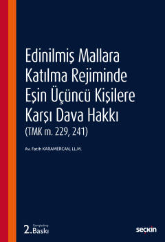Edinilmiş Mallara Katılma Rejiminde Eşin Üçüncü Kişilere Karşı Dava Hakkı
 (TMK m. 229, 241) Fatih Karamercan  - Kitap