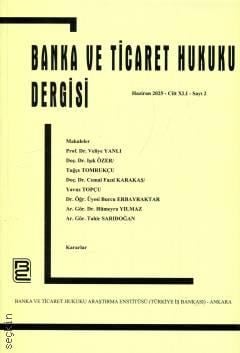 Banka ve Ticaret Hukuku Dergisi Mart 2025 – Cilt: 41 – Sayı: 2