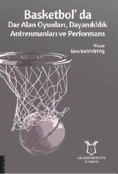 Basketbolda Dar Alan Oyunları, Dayanıklılık Antrenmanları ve Performans İdris Kayantaş  - Kitap