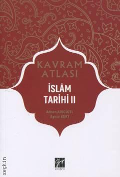 Kavram Atlası – İslam Tarihi – 2 Prof. Dr. Adnan Adıgüzel, Dr. Aynur kurt  - Kitap