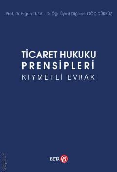Ticaret Hukuku Prensipleri Kıymetli Evrak Prof. Dr. Ergun Tuna, Dr. Öğr. Üyesi Diğdem Göç Gürbüz  - Kitap
