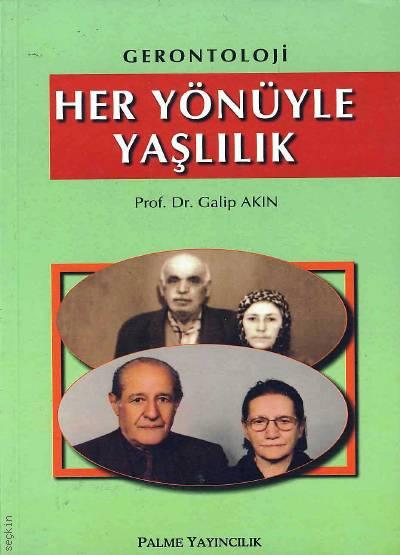 Gerontoloji Her Yönüyle Yaşlılık Prof. Dr. Galip Akın  - Kitap