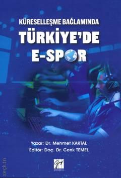 Küreselleşme Bağlamında  Türkiye'de E–Spor Dr. Mehmet Kartal, Doç. Dr. Cenk Temel  - Kitap