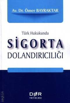 Türk Hukukunda Sigorta Dolandırıcılığı Dr. Ömer Bayraktar  - Kitap